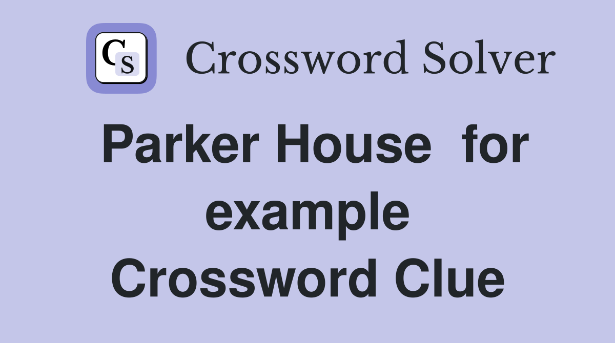 Parker House  for example Crossword Clue