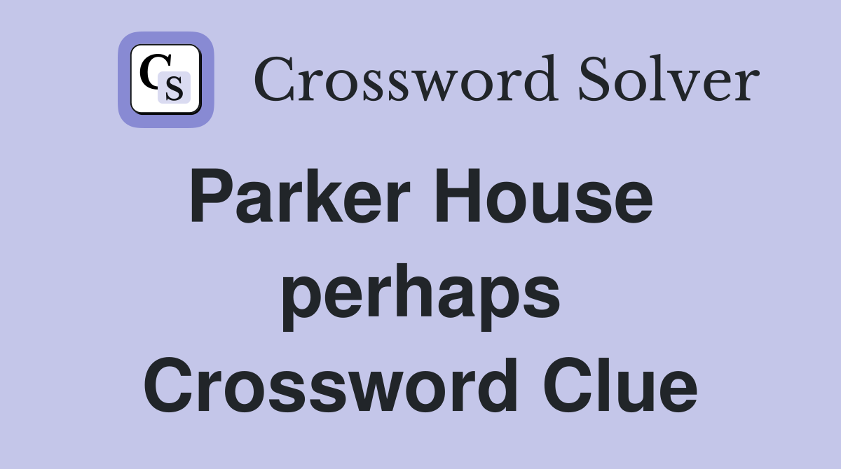 Parker House  perhaps Crossword Clue