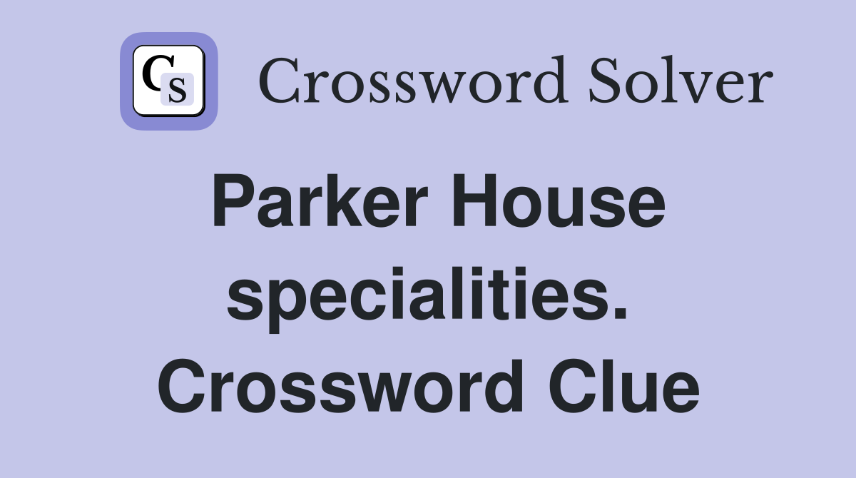 Parker House specialities. Crossword Clue