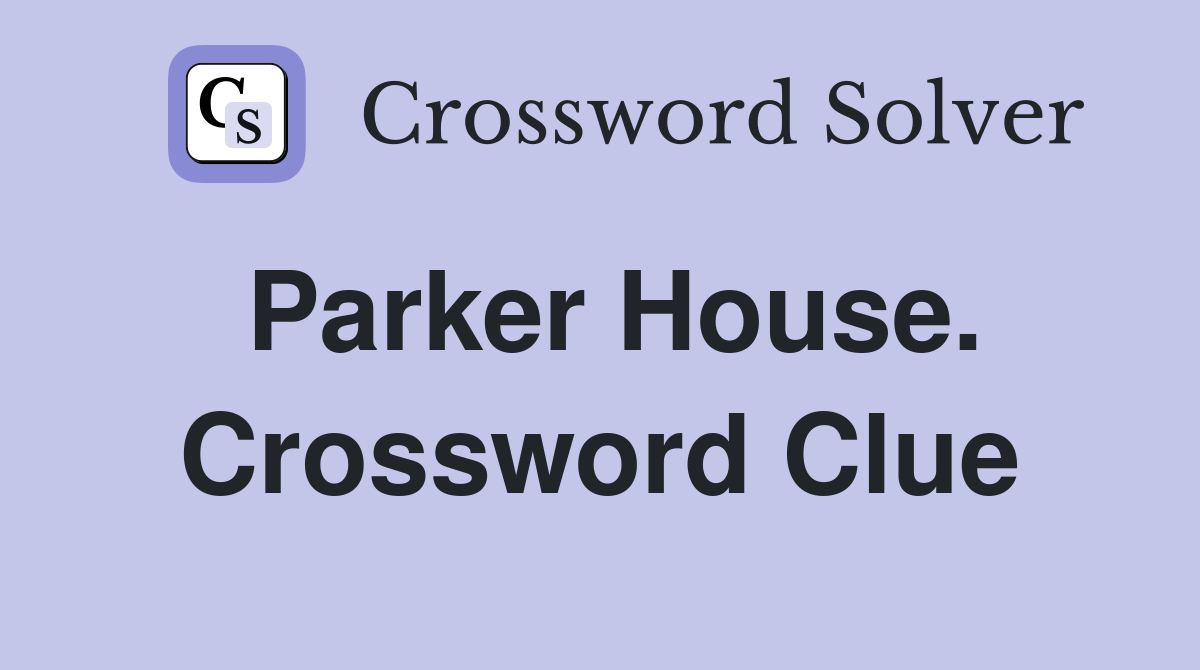 Parker House. Crossword Clue