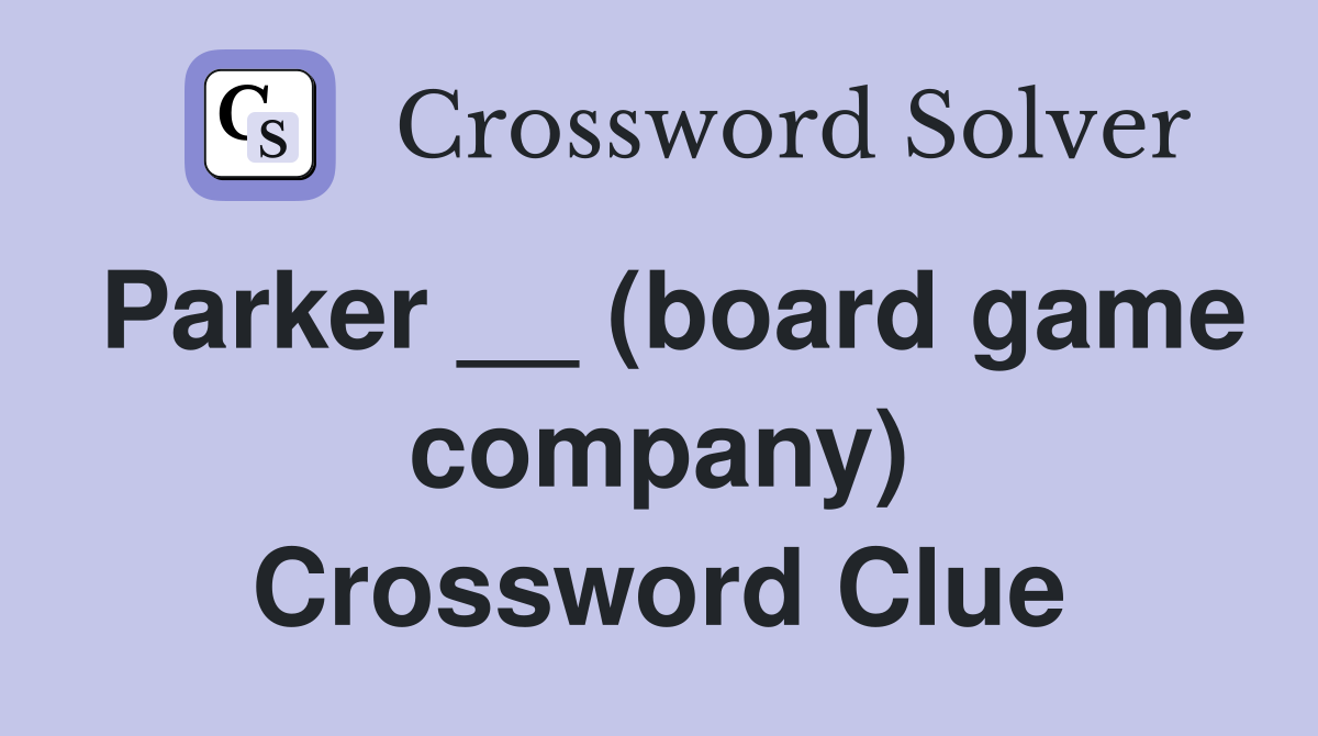Parker __ (board game company) Crossword Clue
