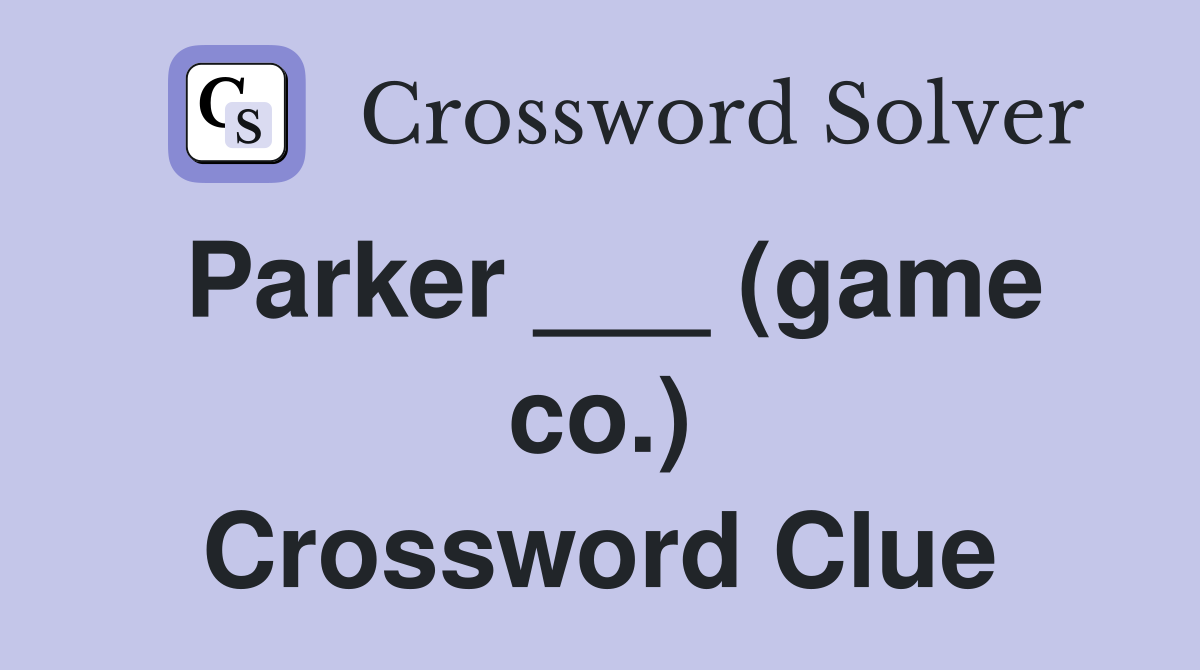 Parker ___ (game co.) Crossword Clue