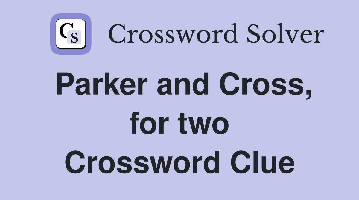 Parker and Cross, for two Crossword Clue