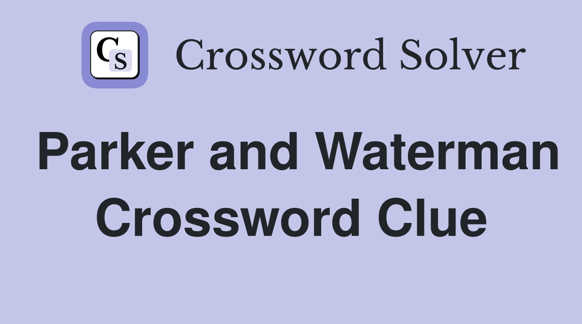 Parker and Waterman Crossword Clue