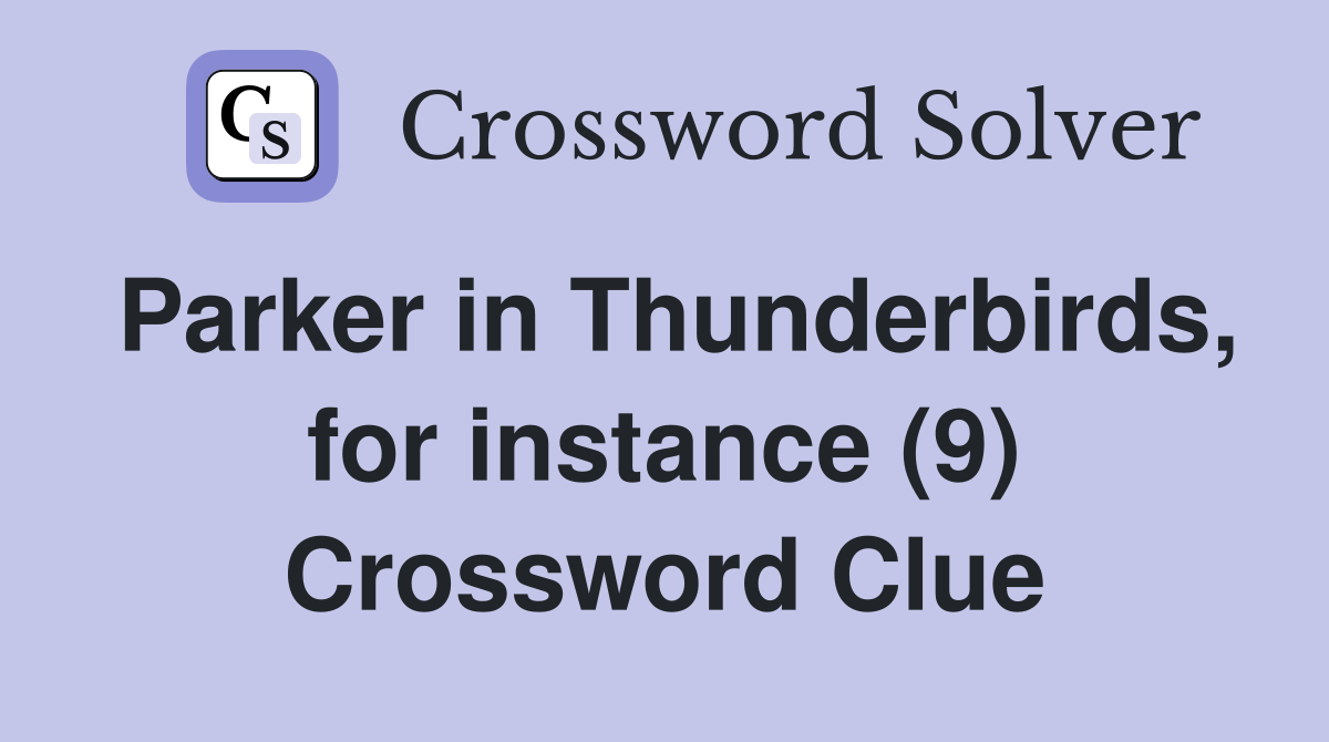 Parker in Thunderbirds, for instance (9) Crossword Clue