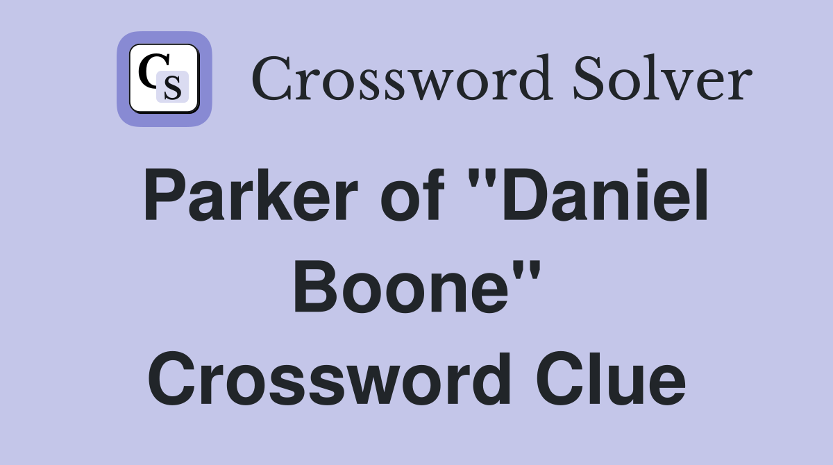Parker of "Daniel Boone" Crossword Clue
