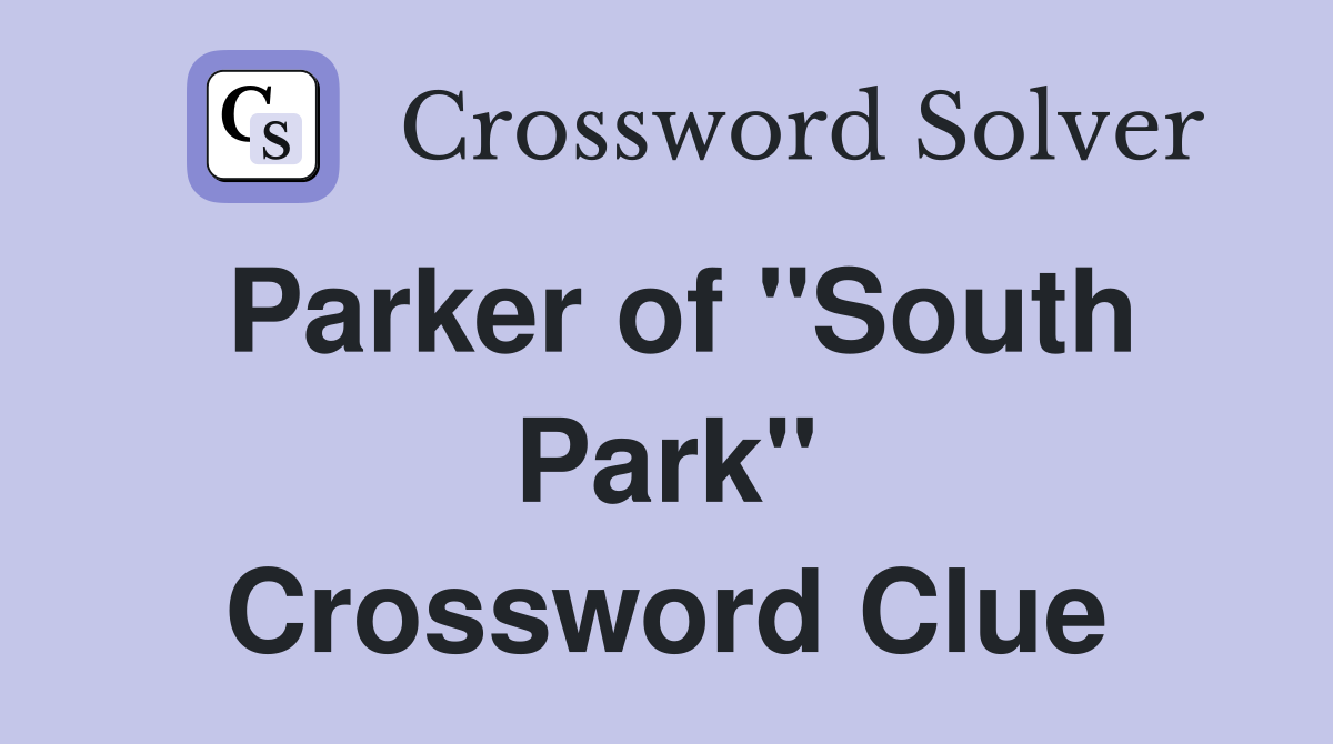 Parker of "South Park" Crossword Clue