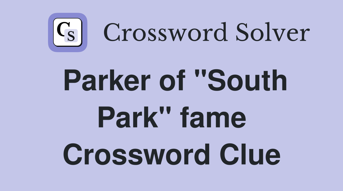 Parker of "South Park" fame Crossword Clue
