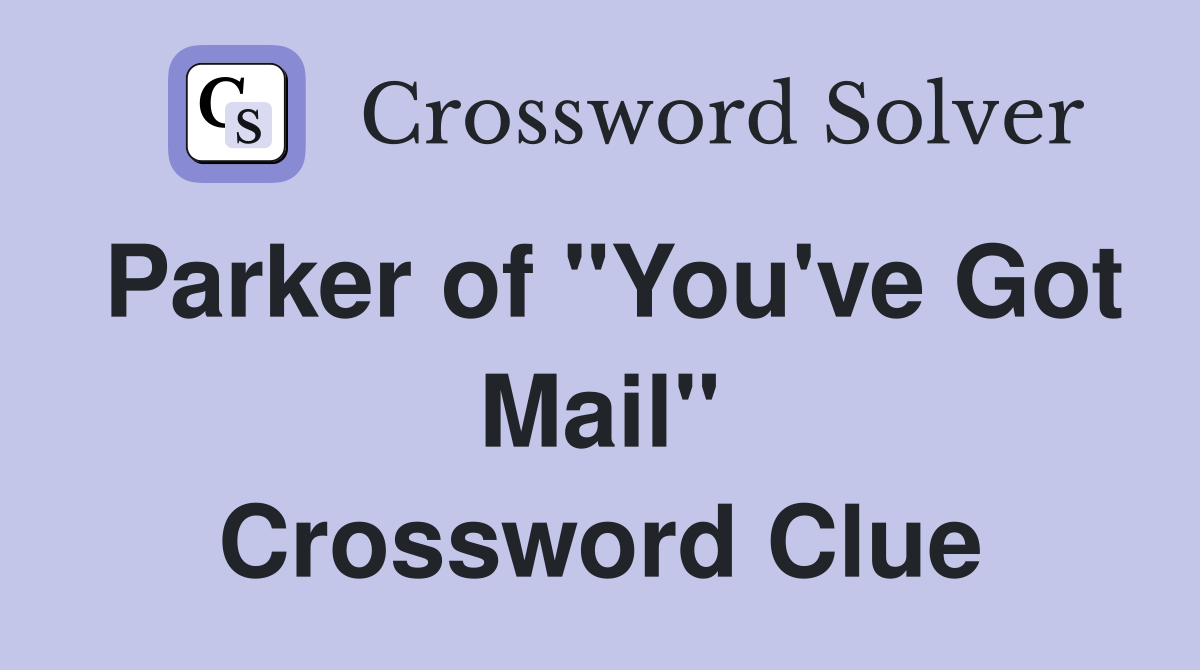 Parker of "You've Got Mail" Crossword Clue