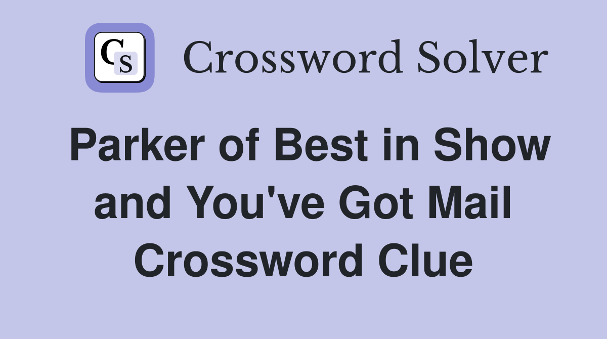 Parker of Best in Show and You've Got Mail Crossword Clue