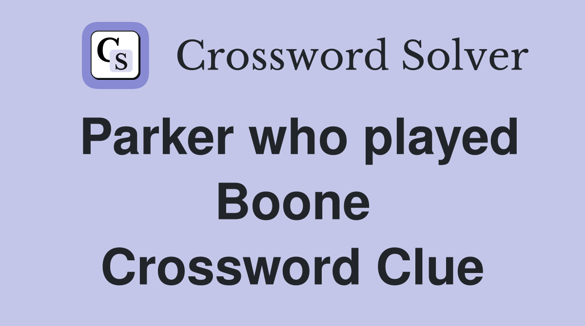 Parker who played Boone Crossword Clue