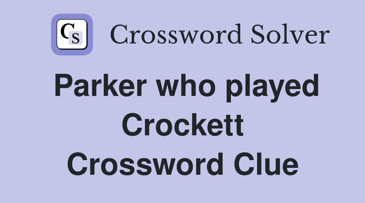 Parker who played Crockett Crossword Clue