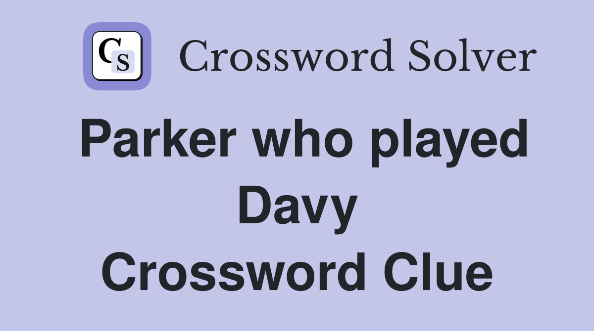 Parker who played Davy Crossword Clue