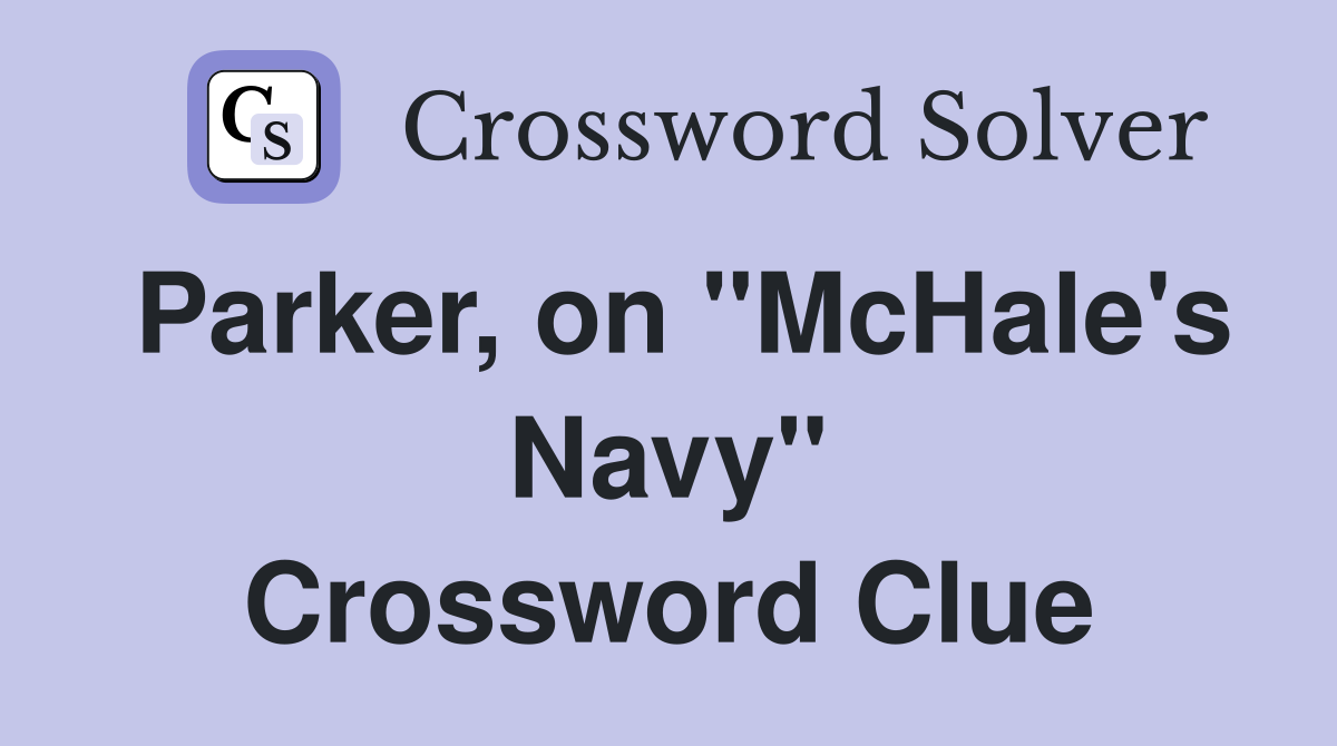 Parker, on "McHale's Navy" Crossword Clue