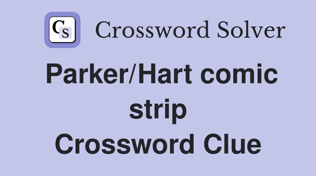 Parker/Hart comic strip Crossword Clue