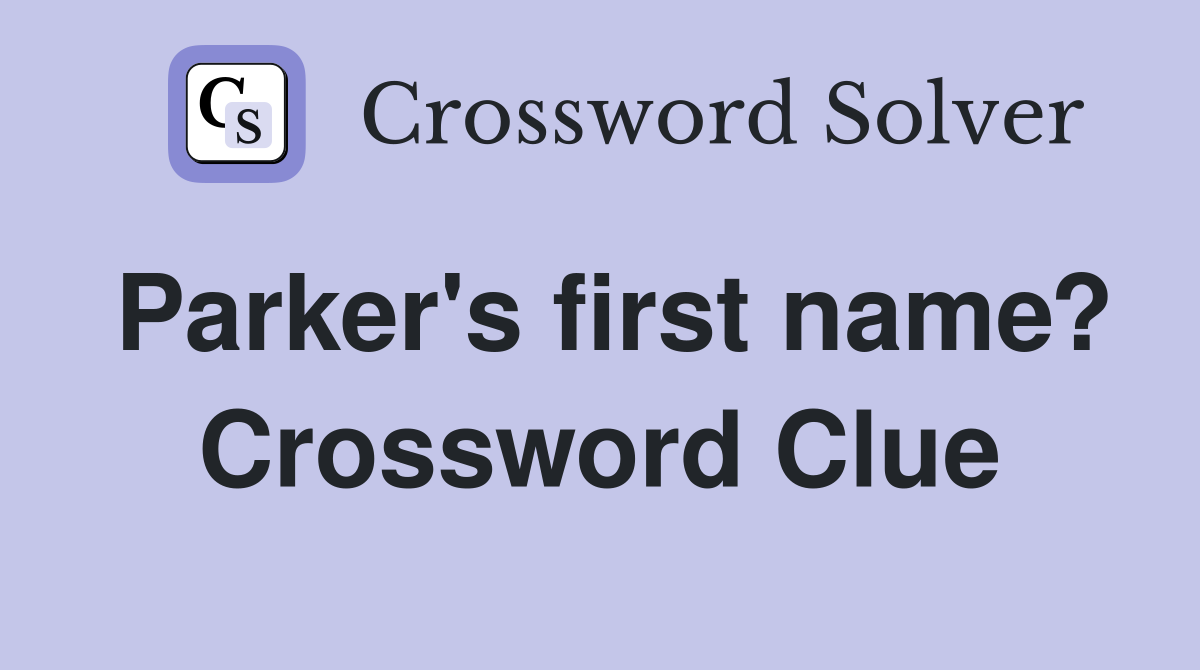 Parker's first name? Crossword Clue