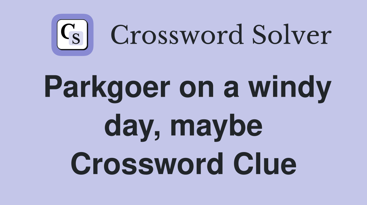 Parkgoer on a windy day, maybe Crossword Clue