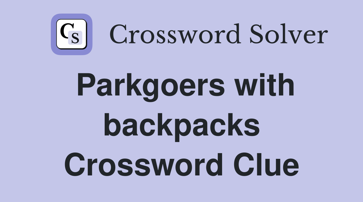 Parkgoers with backpacks Crossword Clue