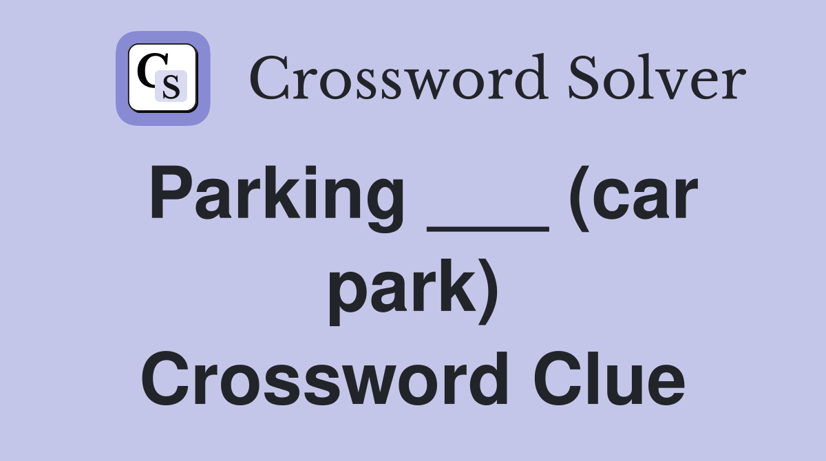 Parking ___ (car park) Crossword Clue