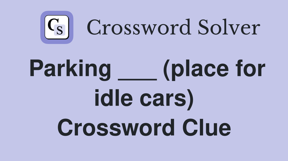 Parking ___ (place for idle cars) Crossword Clue