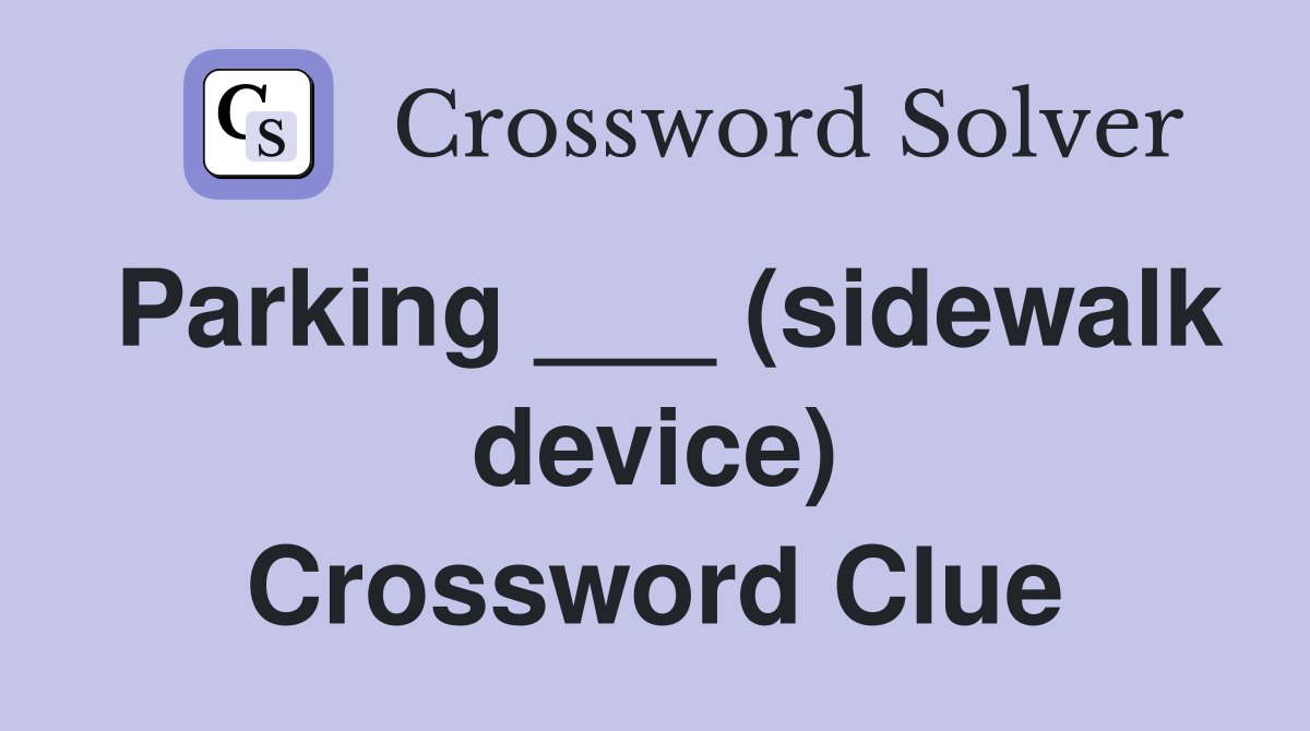 Parking ___ (sidewalk device) Crossword Clue