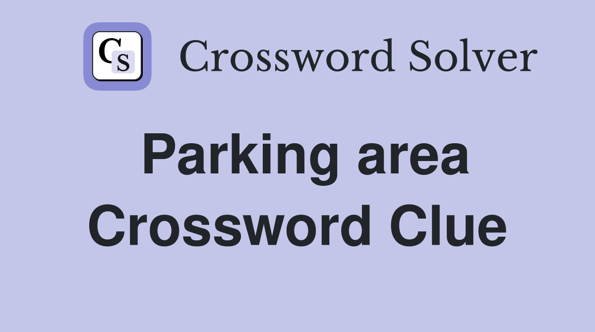 Parking area Crossword Clue