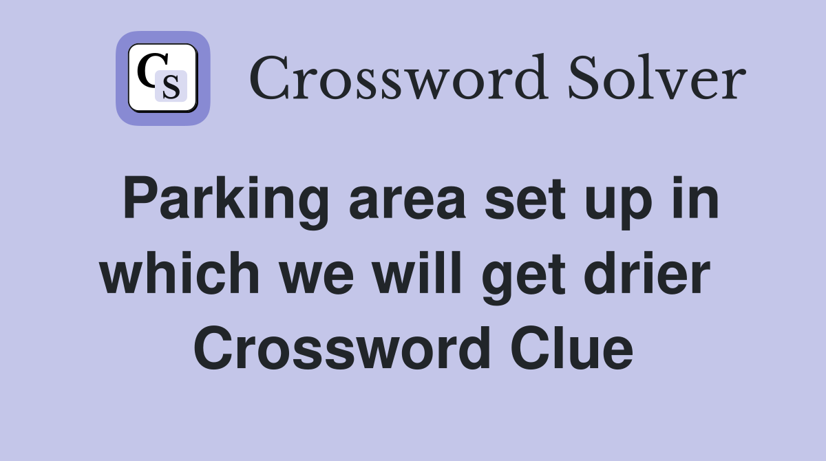 Parking area set up in which we will get drier  Crossword Clue