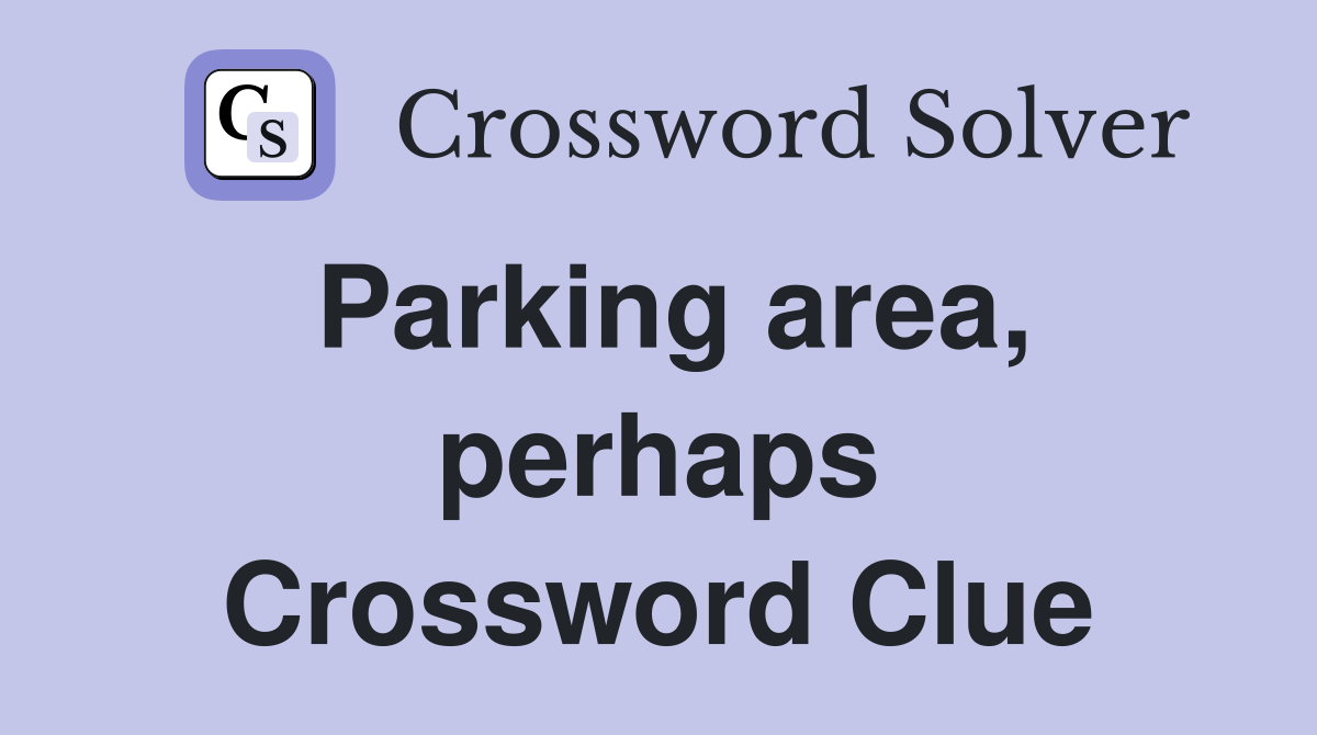 Parking area, perhaps Crossword Clue