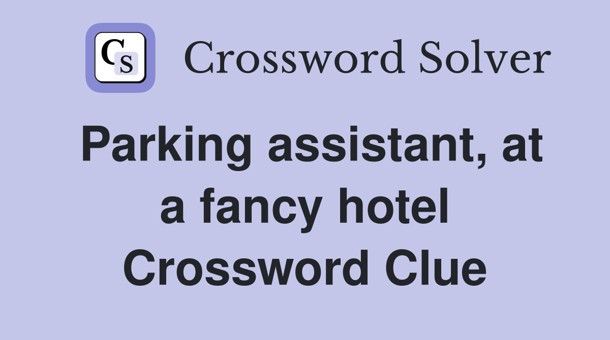 Parking assistant, at a fancy hotel Crossword Clue