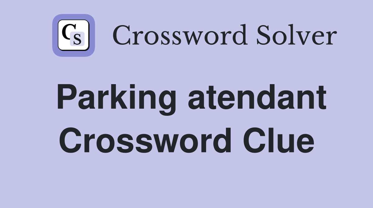 Parking atendant Crossword Clue
