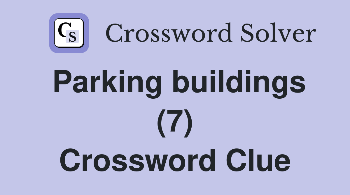 Parking buildings (7) Crossword Clue