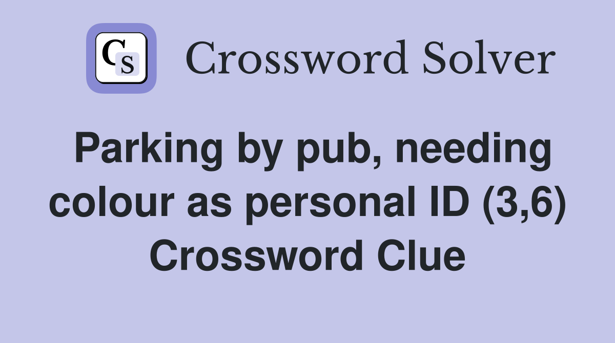 Parking by pub, needing colour as personal ID (3,6) Crossword Clue