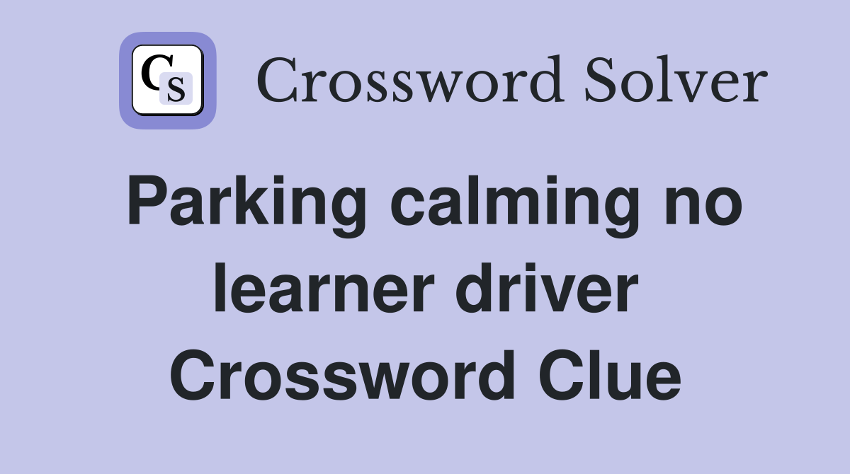 Parking calming no learner driver Crossword Clue
