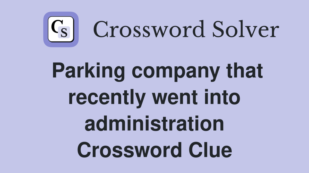 Parking company that recently went into administration Crossword Clue