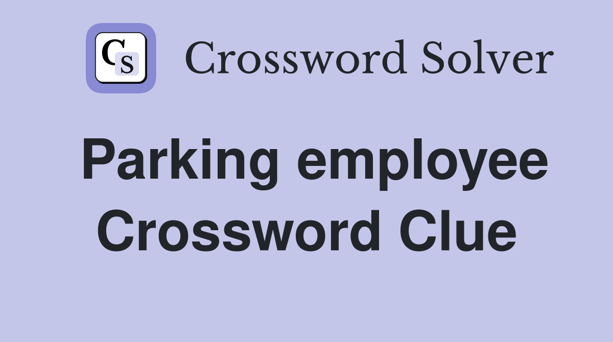 Parking employee Crossword Clue