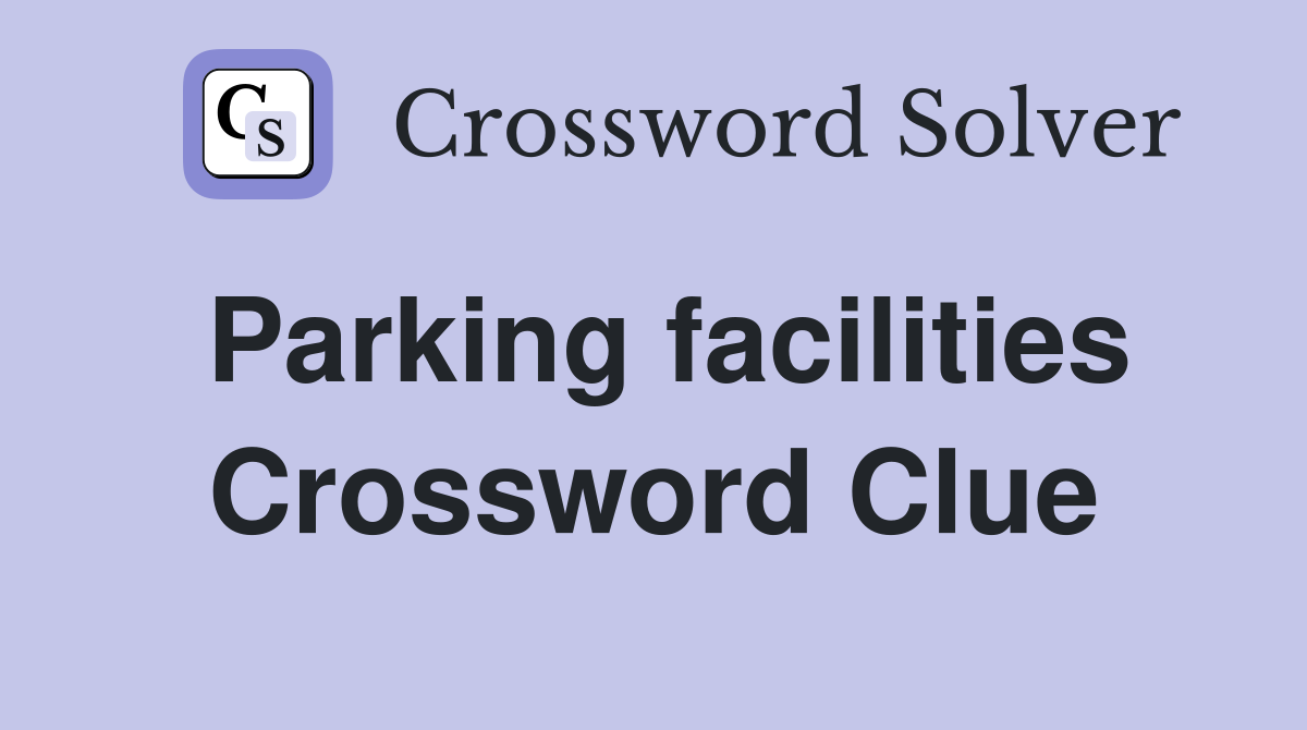 Parking facilities Crossword Clue