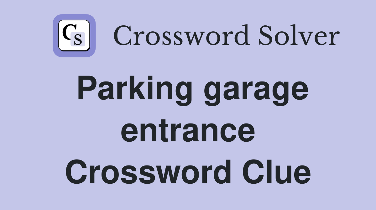 Parking garage entrance Crossword Clue