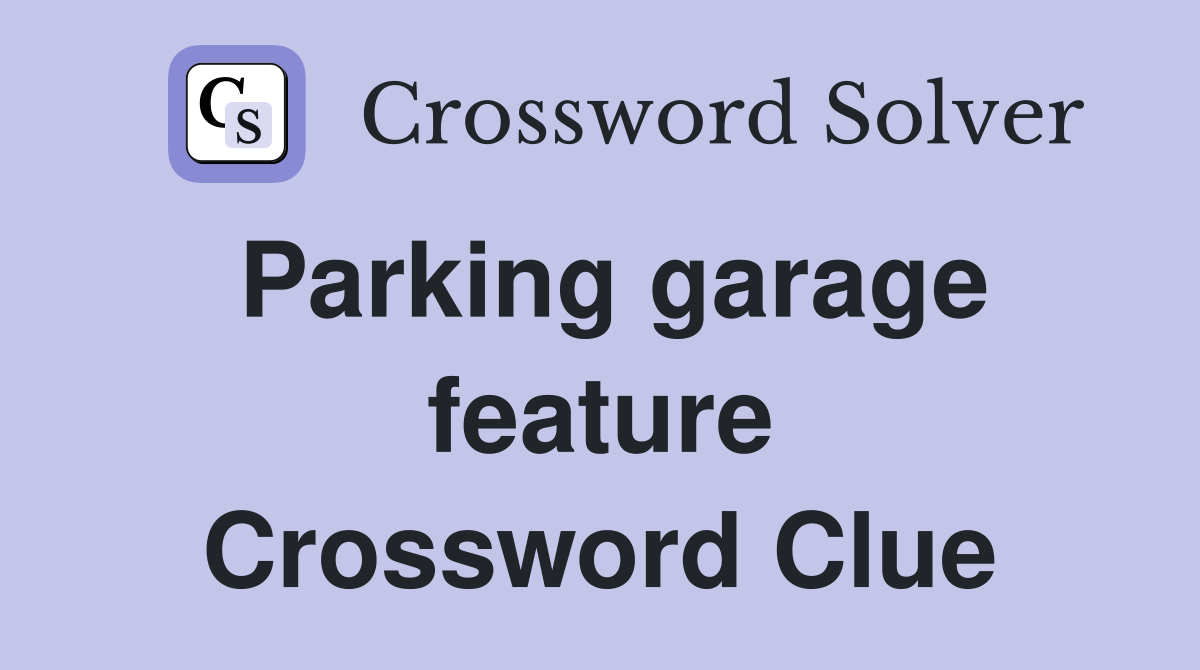 Parking garage feature Crossword Clue