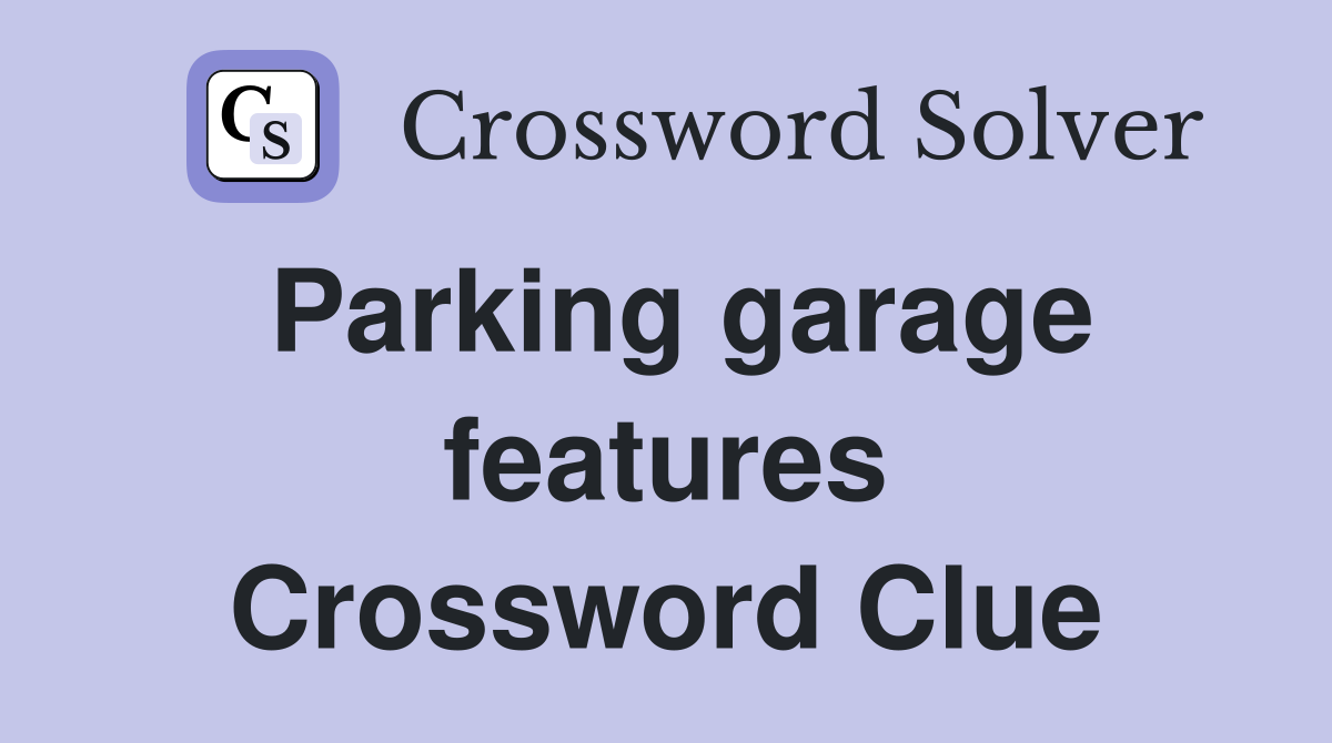 Parking garage features Crossword Clue