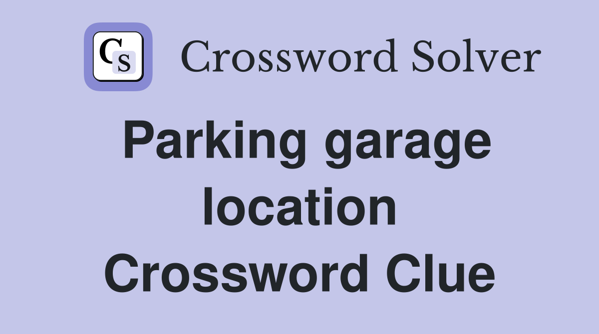 Parking garage location Crossword Clue