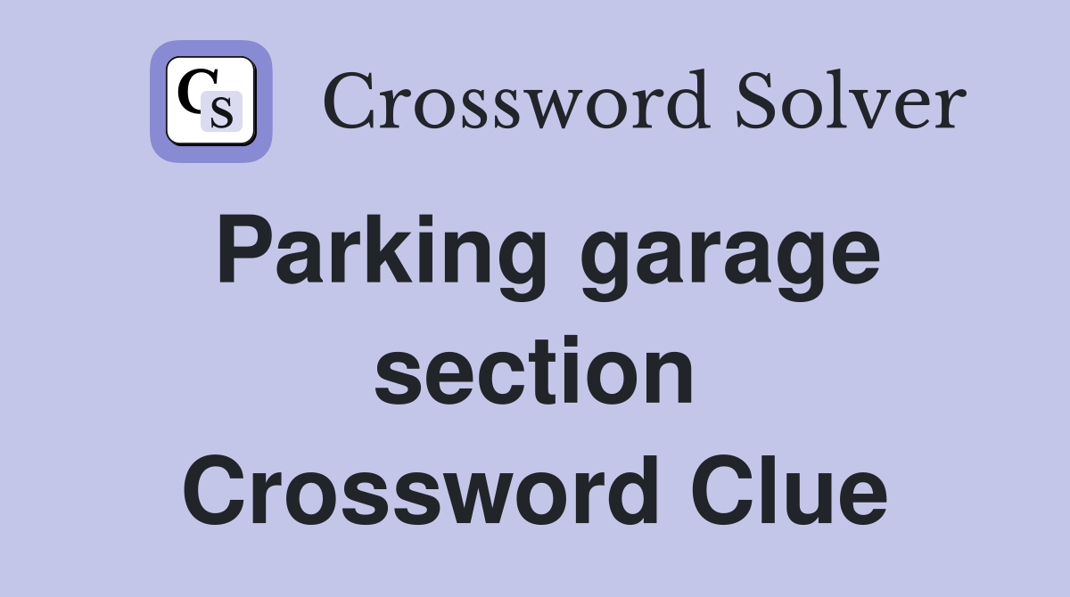 Parking garage section Crossword Clue