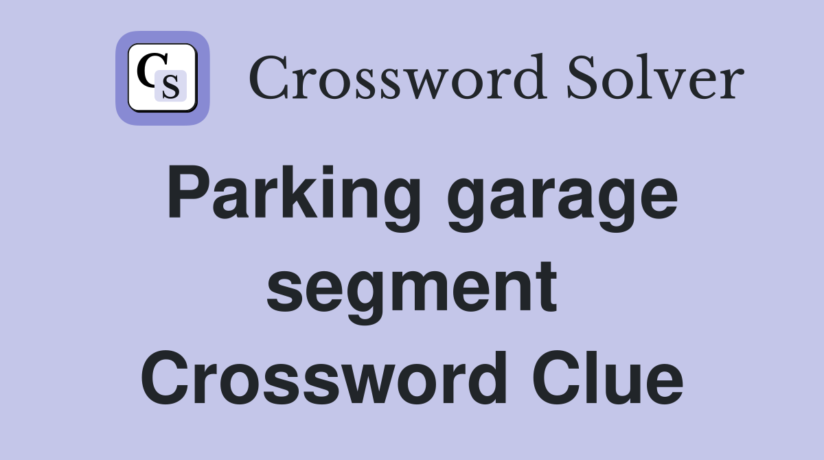 Parking garage segment Crossword Clue