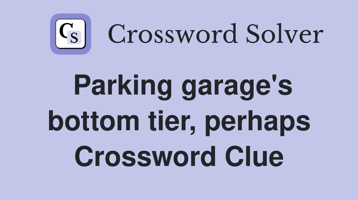 Parking garage's bottom tier, perhaps Crossword Clue