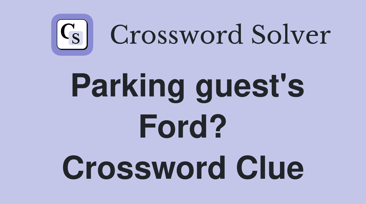 Parking guest's Ford? Crossword Clue