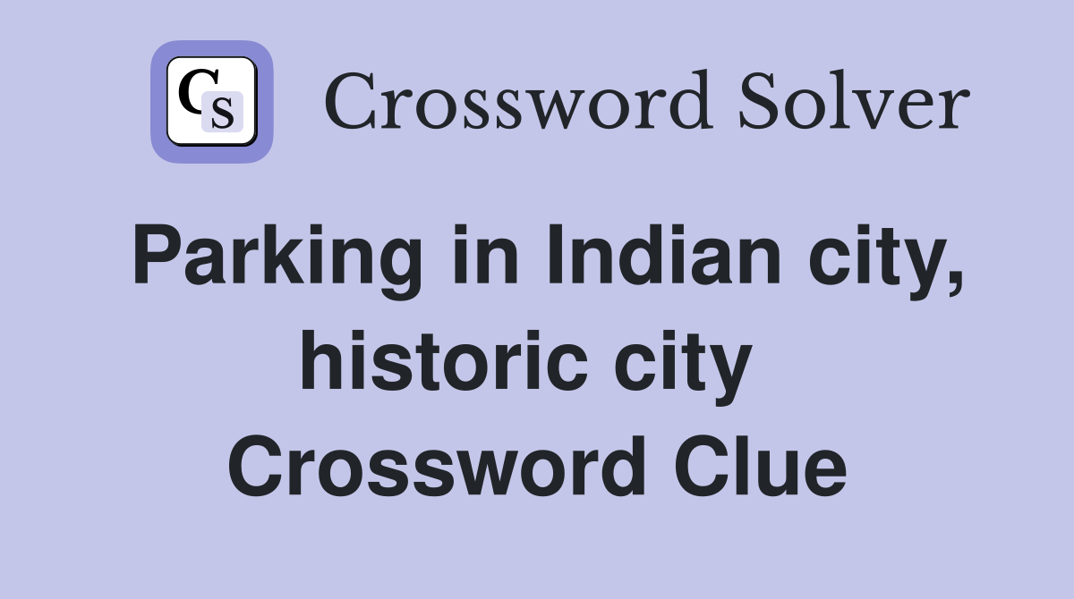 Parking in Indian city, historic city  Crossword Clue
