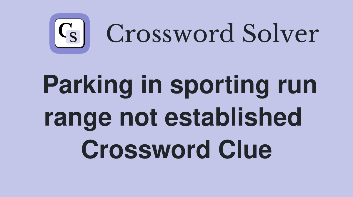Parking in sporting run range not established  Crossword Clue