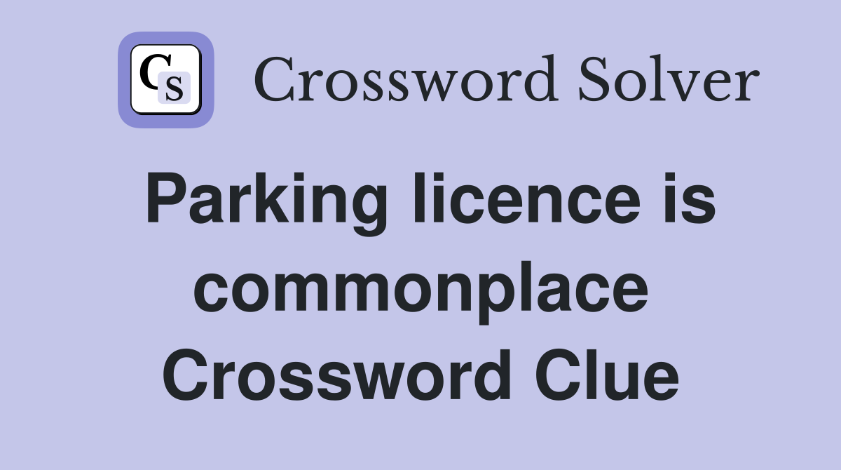 Parking licence is commonplace Crossword Clue