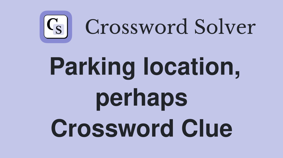 Parking location, perhaps Crossword Clue