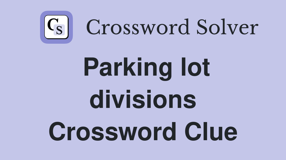Parking lot divisions Crossword Clue
