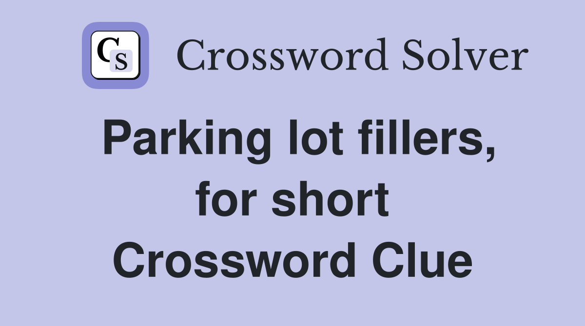 Parking lot fillers, for short Crossword Clue